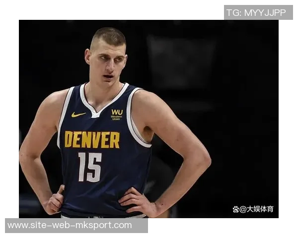 维拉纽瓦盛赞约基奇称其为历史最具统治力的大个子超越大梦